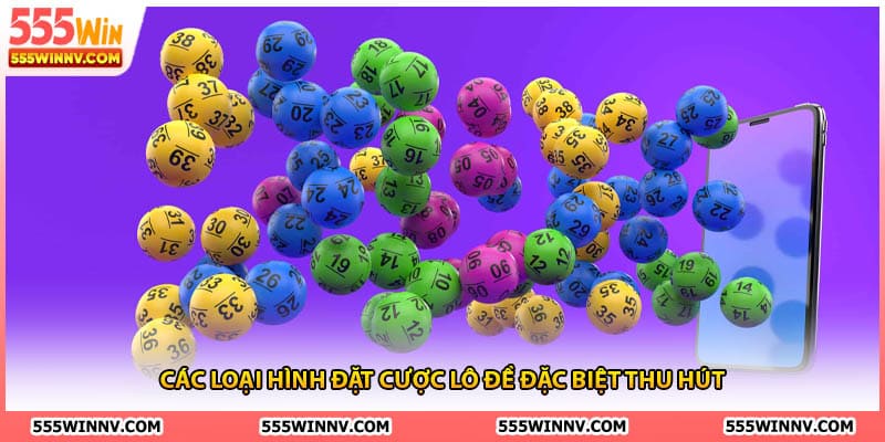 Các loại hình đặt cược lô đề đặc biệt thu hút