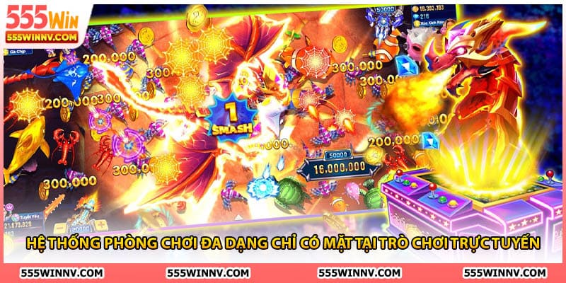 Hệ thống phòng chơi đa dạng chỉ có mặt tại trò chơi trực tuyến