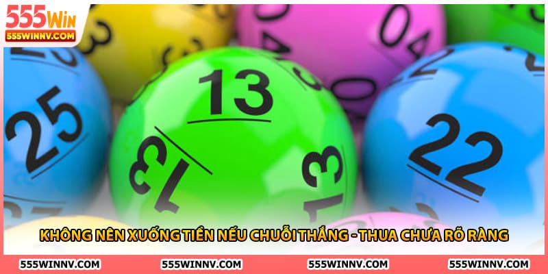 Không nên xuống tiền nếu chuỗi thắng - thua chưa rõ ràng