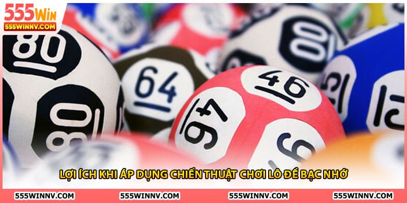 Lợi ích khi áp dụng chiến thuật chơi lô đề bạc nhớ