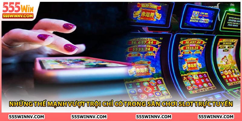 Những thế mạnh vượt trội chỉ có trong sân chơi slot trực tuyến 