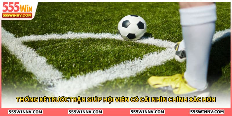 Thống kê trước trận giúp hội viên có cái nhìn chính xác hơn